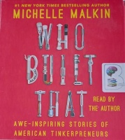 Who Built That - Awe-Inspiring Stories of American Tinkerpreneurs written by Michelle Malkin performed by Michelle Malkin on Audio CD (Unabridged)